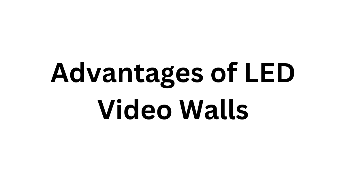 Advantages of LED Video Walls